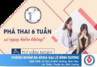 Phá thai 6 tuần tuổi có nguy hiểm không