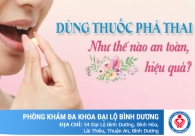 Dùng thuốc phá thai như thế nào an toàn, hiệu quả