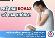 Phá thai Kovax có đau không