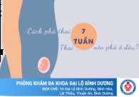 Thai 7 tuần nên phá thai ở đâu? Cách phá thai 7 tuần