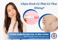 Chậm kinh có phải có thai không?