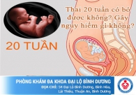 Thai 20 tuần tuổi có phá được không