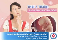 Phá thai 3 tháng tuổi bằng thuốc được không