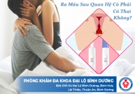 Ra máu sau khi quan hệ có phải có thai không?