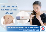 Thử que 2 vạch có phải có thai không?