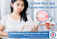 Trễ kinh nhiều ngày nguyên nhân do đâu?
