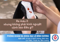 Ra máu ít nhưng không phải kinh nguyệt là dấu hiệu gì?