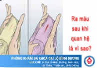 Ra máu sau khi quan hệ là bị làm sao