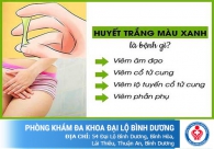 Huyết trắng có màu xanh là dấu hiệu của bệnh gì