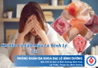 Khí hư có lẫn máu là bệnh lý gì?