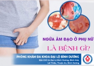 Ngứa âm đạo là bệnh gì? Làm gì để hết ngứa rát hiệu quả?